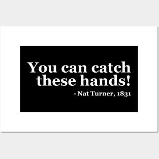 You Can Catch These Hands - Nat Turner Posters and Art